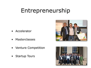 Entrepreneurship
• Accelerator
• Masterclasses
• Venture Competition
• Startup Tours
 