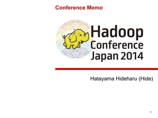 1
Hatayama Hideharu (Hide)
Conference Memo
 