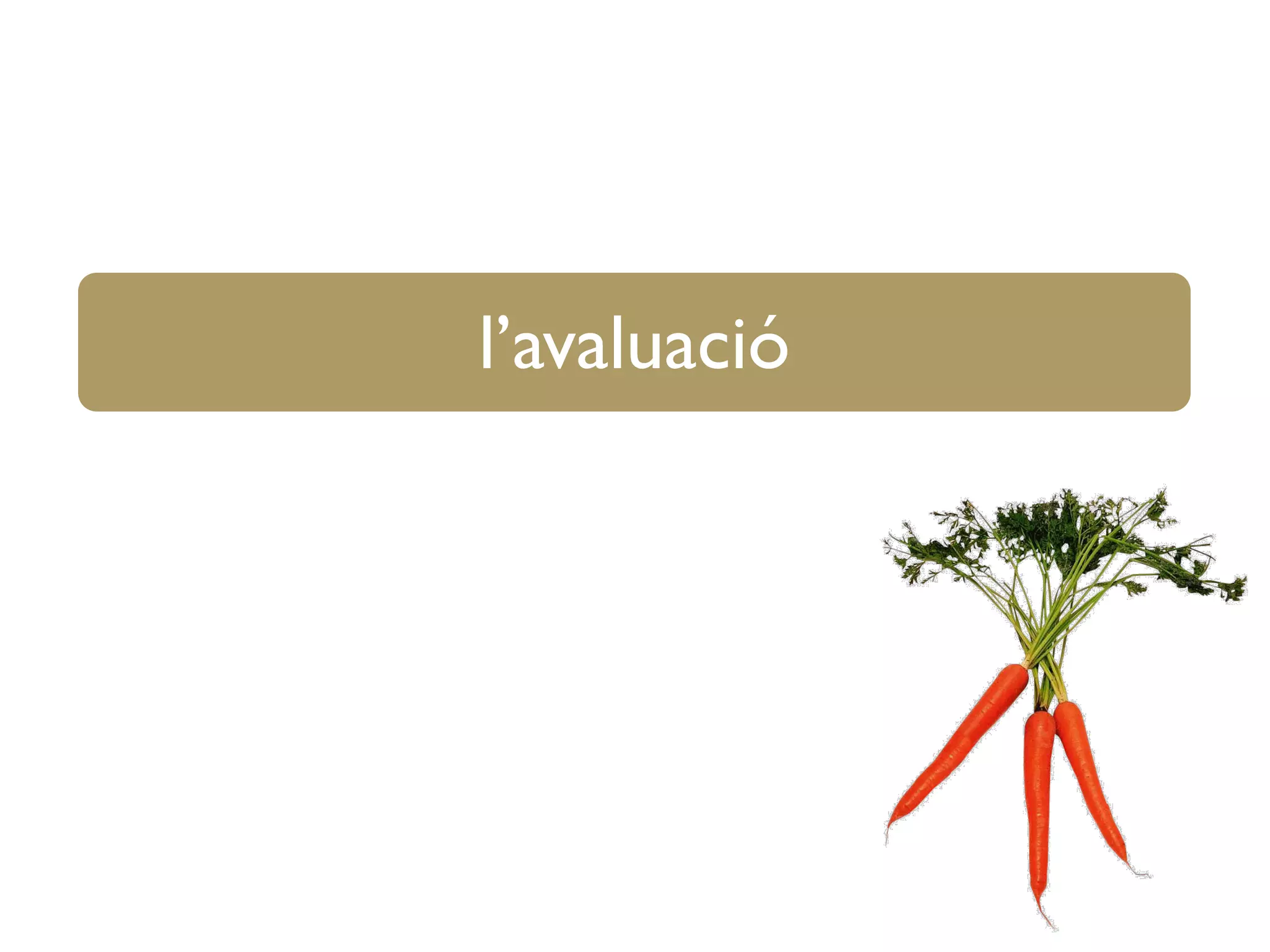 l’avaluació
 