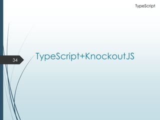 TypeScript+KnockoutJS34
TypeScript
 