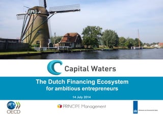 1	

The Dutch Financing Ecosystem
for ambitious entrepreneurs
14 July 2014
 