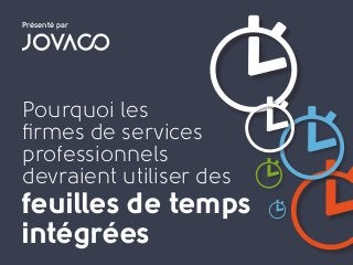 Pourquoi les
firmes de services
professionnels
devraient utiliser des
feuilles de temps
intégrées
Présenté par
 