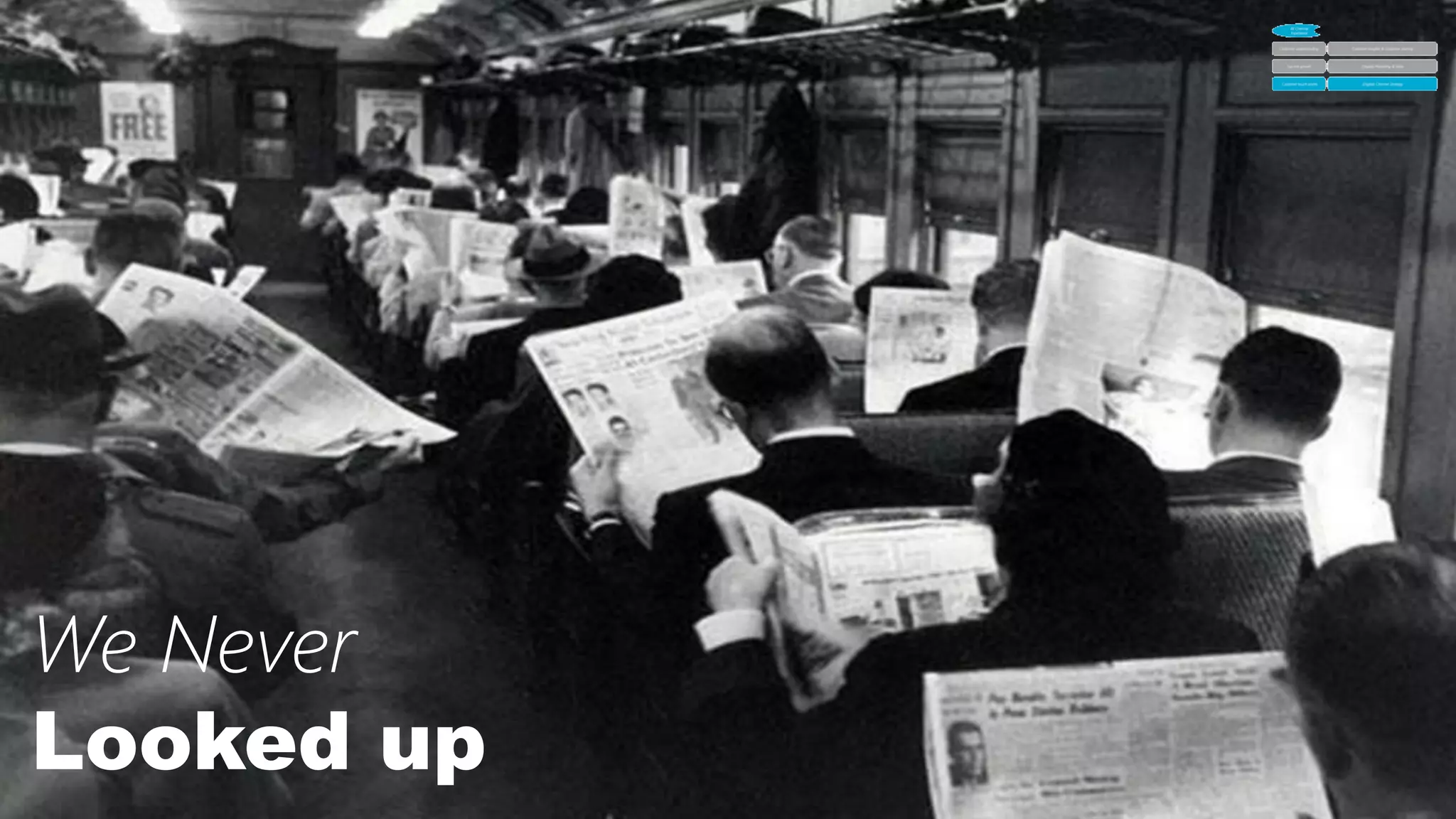 62	
  
We Never
Looked up
 