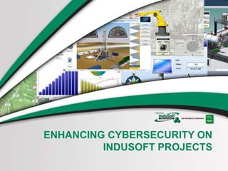 ENHANCING CYBERSECURITY ON
INDUSOFT PROJECTS
 