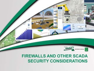 FIREWALLS AND OTHER SCADA
SECURITY CONSIDERATIONS
 