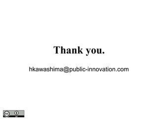 Thank you.
hkawashima@public-innovation.com
 