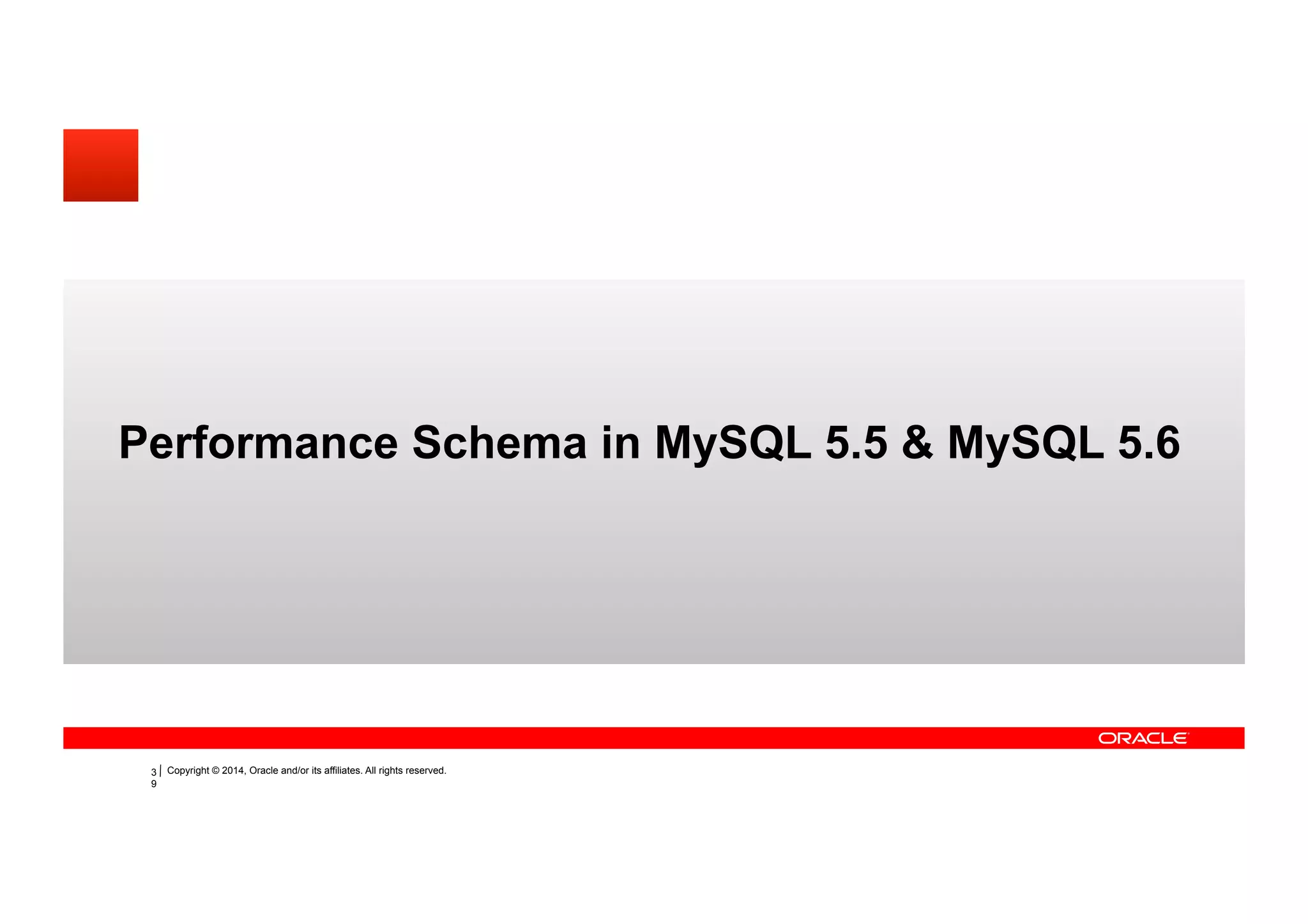 Copyright © 2014, Oracle and/or its affiliates. All rights reserved.34
Performance Schema in MySQL 5.5 & MySQL 5.6
 