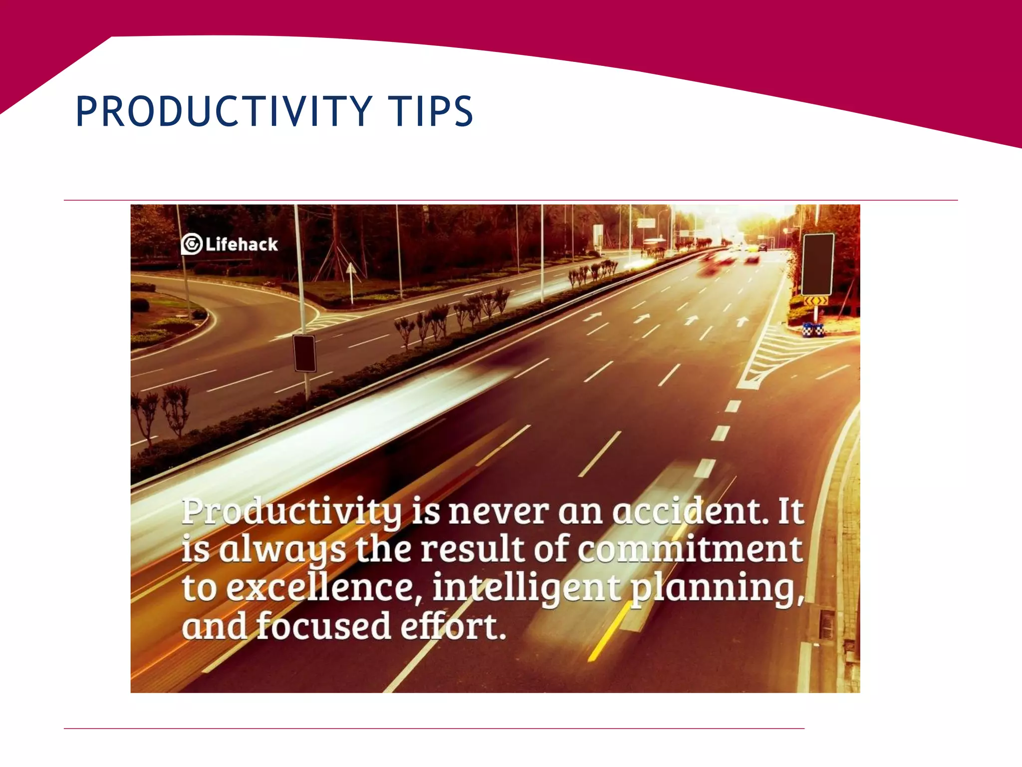 PRODUCTIVITY TIPS
 
