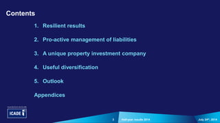 3
1. Resilient results
2. Pro-active management of liabilities
3. A unique property investment company
4. Useful diversification
5. Outlook
Appendices
July 24th, 2014Half-year results 2014
Contents
 