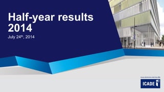 Half-year results
2014
July 24th, 2014
Future Veolia head office (Aubervilliers, 93)
 