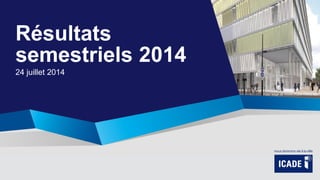 Résultats
semestriels 2014
24 juillet 2014
Futur siège de Veolia (Aubervilliers, 93)
 