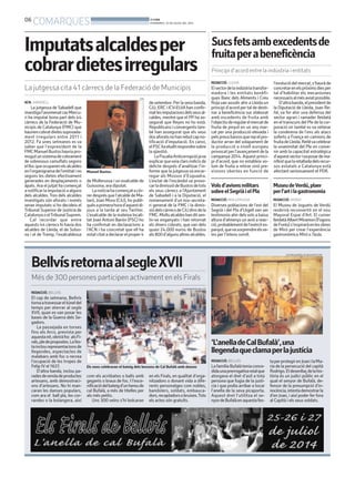 06
COMARQUES BONDIA
DIVENDRES, 25 DE JULIOL DEL 2014
REDACCIÓ. BELLVÍS
El cap de setmana, Bellvís
tornaatravessareltúneldel
temps per aterrar al segle
XVII, quan es van posar les
bases de la Guerra dels Se-
gadors.
La passejada en torxes
fins als Arcs, prevista per
aquestanit,obriràfoc alsFi-
rals,pledepropostes.Lafes-
tainclourepresentacionsde
llegendes, espectacles de
malabars amb foc o recrea
l’ocupació de les tropes de
Felip IV el 1637.
D’altra banda, inclou pa-
radesdevendadeproductes
artesans, amb demostraci-
ons d’artesans. No hi man-
caran les danses populars,
com ara el ball pla, les cor-
randes o la bolangera, així
BellvísretornaalsegleXVII
Més de 300 persones participen activament en els Firals
Els nens celebraran el bateig dels bessons de Cal Bufalà amb danses
AJUNTAMENTDE BELLVÍS
com els acròbates o balls amb
gegants o braus de foc. I l’esce-
nificaciódelbateigd’unhereude
cal Bufalà, a més de titelles per
als més petits.
Uns 300 veïns s’hi bolcaran
en els Firals, en qualitat d’orga-
nitzadors o donant vida a dife-
rents personatges com nobles,
bandolers, soldats, embauca-
dors,recaptadorsobruixes.Tots
els actes són gratuïts.
ELSFIRALSDEBELLVIS,BLOGSPOT.COM
‘L’anelladeCalBufalà’,una
llegendaqueclamaperlajustícia
REDACCIÓ. BELLVÍS
LafamíliaBufalàteniaconce-
didaunaprerrogativareialque
atorgava el dret d’asil a tota
persona que fugia de la justí-
cia i que podia arribar a tocar
l’anella de la seva picaporta.
Aquest dret l’utilitza el se-
nyordeBufalàenaquestafes-
taperprotegirenJoanilaMa-
ria de la persecució del capità
Rodrigo.Eldesenllaçdelahis-
tòria és un judici públic en el
qual el senyor de Bufalà, de-
fensor de la presumpció d’in-
nocència,intentademostrarla
d’en Joan, i així poder fer fora
al Capità i els seus soldats.
ACN. SABADELL
La jutgessa de Sabadell que
investigal’anomenatcasMercu-
ri ha imputat bona part dels 44
càrrecs de la Federació de Mu-
nicipis de Catalunya (FMC) que
hauriencobratdietessuposada-
ment irregulars entre 2011 i
2012. Fa unes setmanes es va
saber que l’expresident de la
FMCManuelBustoshauriapro-
mogutunsistemadecobrament
de sobresous camuflats segons
elllocqueocupavenelsalcaldes
enl’organigramadel’entitatino
segons les dietes efectivament
generades en desplaçaments o
àpats. Ara el jutjat ha començat
anotificarlaimputacióaalguns
dels alcaldes.Tres dels alcaldes
investigats són aforats i només
seran imputats si ho decideix el
Tribunal Superior de Justícia de
CatalunyaoelTribunalSuprem.
Cal recordar que entre
aquests 44 càrrecs hi havia dos
alcaldes de Lleida, el de Solso-
na i el de Tremp, l’exalcaldessa
Imputatsalcaldesper
cobrardietesirregulars
La jutgessa cita 41 càrrecs de la Federació de Municipis
Manuel Bustos.
ACN
de Mollerussa i un exalcalde de
Guissona, ara diputat.
Lanotíciahacomençatacór-
rerdesprésquel’alcaldedeMa-
taró, Joan Mora (CiU), ho publi-
quésaprimerahorad’aquestdi-
jous a la tarda al seu Twitter.
L’exalcalde de la mateixa locali-
tat Joan Antoni Barón (PSC) ho
ha confirmat en declaracions a
l’ACN i ha concretat que ell ha
estatcitatadeclararelproper4
de setembre. Per la seva banda,
CiU,ERCiICV-EUiAhanconfir-
matlesimputacionsdelsseusal-
caldes, mentre que el PP ha as-
segurat que Reyes no ho està.
Republicansiconvergentstam-
bé han assegurat que els seus
dosaforatsnohanrebutcapno-
tificació d’imputació. En canvi,
elPSChaeluditrespondresobre
la qüestió.
LaFiscaliaAnticorrupciójava
explicarqueveiaclarsindicisde
delicte després d’analitzar l’in-
forme que la jutgessa va encar-
regar als Mossos d’Esquadra.
L’esclat de l’escàndol va provo-
carladimissiódeBustosdetots
els seus càrrecs a l’Ajuntament
de Sabadell i a la Diputació, el
nomenament d’un nou secreta-
ri general de la FMC i la dimis-
siódelscàrrecsdeCiUdinsdela
FMC.Moltsalcaldeshanditsen-
tir-se enganyats i han retornat
els diners cobrats, que van dels
quasi 24.000 euros de Bustos
als800d’algunsaltresalcaldes.
Sucsfetsambexcedentsde
fruitaperabeneficència
Principi d’acord entre la indústria i entitats
REDACCIÓ. LLEIDA
Elsectordelaindústriatransfor-
madora i les entitats benèfi-
ques Banc dels Aliments i Creu
Rojavan assolir ahir a Lleida un
principi d’acord per tal de desti-
nar a beneficència suc elaborat
amb excedents de fruita amb
l’objectiuderegularelmercatde
fruita de pinyol en un any mar-
cat per una producció elevada i
pelspreusbaixosquerepelpro-
ductor arran del solapament de
la producció a nivell europeu
provocatperl’avançamentdela
campanya 2014. Aquest princi-
pi d’acord, que no estableix vo-
lum de fruita a retirar sinó pre-
visions obertes en funció de
l’evoluciódelmercat,s’hauràde
concretarenelspròximsdiesper
tal d’habilitar els mecanismes
necessarisalmésaviatpossible.
D’altrabanda,elpresidentde
la Diputació de Lleida, Joan Re-
ñé, va fer ahir una defensa del
sector agrari i ramader lleidatà
en el transcurs del Ple de la cor-
poració on també es va reiterar
la condemna de l’ens als atacs
soferts a França en camions de
fruitadeLleida.Reñévacelebrar
la unanimitat del Ple en conve-
nir amb la capacitat estratègica
d’aquestsectorivaposardema-
nifestquelaretalladadelsrecur-
sos estatals a Catalunya està
afectant seriossament el PDR.
MuseudeVerdú,plaer
perl’artilagastronomia
REDACCIÓ. VERDÚ
El Museu de Joguets de Verdú
reobrirà reconvertit en el nou
Mayoral Espai d’Art. El cuiner
lleidatàAlbertMiramon(Fogons
deForés)s’inspiraràenlesobres
de Miró per crear l’experiència
gastronòmica Miró aTaula.
Volsd’avionsmilitars
sobreelSegriàielPla
REDACCIÓ. MOLLERUSSA
Diverses poblacions de l’est del
Segrià i del Pla d’Urgell van ser
testimonis ahir delsvols a baixa
altura d’almenys un avió a reac-
ció,probablementdel’exèrcites-
panyol,quevasorprendreelsve-
ïns per l’intens soroll.
 