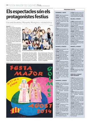 08
FESTA MAJOR DE GOLMÉS BONDIA
DIVENDRES, 25 DE JULIOL DEL 2014
PROGRAMA D’ACTES
DIVENDRES, 1 AGOST
19.50h Repic de campanes
d’inici de Festa Major
20.00h Xerrada informati-
va. El gos com animal de
companyia, a càrrec de Bu-
xits. Lloc: Centre Cívic, sala
Dr. Baiget
21.00hEspectacledeteatre
i cançons d’abans i després
delaguerra.Lloc:TeatreCa-
sal
21.00hPartitdefutboldeve-
teransdeprimeradivisióen-
tre Veterans Golmés i CFJ
Mollerussa Veterans. Lloc:
Camp de futbol municipal
00.00h Tardanée Summer
Festival.Nitelectrònicaamb
DJLydiaSanz,DJNar6sound
iDJJuli,videojockey,go-go’s,
ponts de llum, efectes, mà-
quinesdefum,làsers,panta-
lla de projeccions i pirotèc-
nia tota la nit. Lloc: Piscines
DISSABTE, 2 D’AGOST
12.30hVermutpopular.Lloc:
Plaça Catalunya
19.00h Espectacle infantil
amb Desastrosus Cirkus.
Lloc: Parc del Centenari
20.00h Missa dels difunts.
Lloc: Església parroquial
22.00h Sopar del jovent.
Preu:10euros.Lloc:Parcdel
Centenari
22.30hEspectacleambDeu-
deveu en benefici d’una
ONG.Preus:8euros(antici-
padaal’Ajuntament)i10eu-
ros (taquilla). Lloc: Pavelló
Salvador Ezquerra
23.30h Correbarsamenitzat
per la xaranga Suquet Cale-
ro. Lloc: Parc del Centenari
00.30h Concert del jovent
amb els grups LaTerrasseta
de Preixens + Xeic! + Afro-
chiguawa. Lloc: Carrer Pau
Casals
DIUMENGE, 3 D’AGOST
10.00h Tirada de bitlles de
FestaMajor.Lloc:Lateraldel
teatre El Casal
10.30h Matinal de country
amb El C.B.E.Country gold
de Sidamon (DJ Araceli).
Lloc: Pavelló Salvador
Ezquerra
12.00h Festa de l’escuma.
Lloc:ParcdelCentenari.Se-
guidament, parc aquàtic Di-
ver Park. fins a les 14.00h.
Lloc: Piscines Municipals
16.00h Campionat de boti-
farra, sistema suís. Inscrip-
ció: 10 euros/parella. Lloc:
Bar Boxer
16.00h Continua el Parc
aquàtic Lloc: Piscines.
18.30h Concert de Festa
Majoracàrrecdelacoblaor-
questra Internacional Ma-
ravella. Lloc: Pavelló Salva-
dor Ezquerra
20.00h Sessió llarga de ball
amb la Maravella. Lloc: Pa-
velló Salvador Ezquerra
23.30hSerenataacàrrecde
la cobla orquestra Interna-
cionalMaravella.Lloc:Esglé-
siaparroquialSantSalvador
DILLUNS, 4 D’AGOST
11.00hFangadapopular.Ta-
llers de fang per a nens i ne-
nes.Lloc:Terrassadelespis-
cines municipals
18.30h Concert a càrrec del
grup-orquestral Montse
&Joe Transfer. Lloc: Pavelló
Salvador Ezquerra
20.00h Sessió llarga de ball
a càrrec del grup-orquestral
Montse&Joe Transfer. Lloc:
Pavelló Salvador Ezquerra
20.00h Classe popular
d’aguagim. Inscripcions al
bar de les piscines del 28 de
juliol al 3 d’agost
23.30hFestadelMojitoamb
elmonòlegLuismi.Lloc:Parc
del Centenari
DIMARTS, 5 D’AGOST
11.00h Animació Infantil
amb La Gran Sabata. Inclou
jocs gegants, jocs amb glo-
busiguerradeconfetti.Lloc:
Pavelló Salvador Ezquerra
18.30h Concert a càrrec de
la Cobla Orquestra Interna-
cional Montgrins. Lloc: Pa-
velló Salvador Ezquerra
20.00h Sessió llarga de ball
amb la Montgrins. Lloc: Pa-
velló Salvador Ezquerra
23.30hSerenataacàrrecde
l’orquestra Montgrins. Lloc:
EsglésiaParroquialSantSal-
vador
00.30h Concert jove amb el
grup Desbagats. Lloc: Parc
del Centenari
DIMECRES, 6 D’AGOST
SANTSALVADOR
11.30hMissasolemneenho-
nor a Sant Salvador. Predi-
carà mossèn Joan Carreres i
Puig, rector d’ Anglesola i
amb la participació de l’Or-
feó Golmesenc. Seguida-
ment, processó acompa-
nyatsperlamúsicadelaCo-
blaCostaBrava iCantsdels
Goigs. Lloc: Església parro-
quial
13.30h Ballada de sardanes
amb la cobla Costa Brava.
Lloc: Pavelló Salvador
Ezquerra
18.30h Concert de Festa
Major a càrrec de la Cobla
Orquestra Internacional
Costa Brava.Lloc: Pavelló
Salvador Ezquerra
20.00h Sessió llarga de ball
amblaCostaBrava.Lloc:Pa-
velló Salvador Ezquerra
23.00h Cloenda de Festa
Major2014ambelcastellde
focs de la Pirotècnia Igual.
Es recomana als assistents
que se situïn al carrer Pau
Casalsperveurel’espectacle
pirotècnic.Lloc:Campdefut-
bol municipal
PUBLICITAT
REDACCIÓ. GOLMÉS
Més d’una trentena de propos-
tes es donen cita a la festa de
Sant Salvador de Golmés, que
comença el proper divendres 1.
Destaca els Deudeveu, guanya-
dorsdelprogramaOhhappyday,
de TV3, que actuen per primer
cop a Ponent. Un altre plat fort
és el Tardanée Summer Fes-
tival, una nit electrònica que
combinarà les sessions de DJ
amb go-gos, làsers, projeccions
i pirotècnia.
Elsjovesvibrarantambéamb
lesmelodiesdeLaTerrassetade
Preixens i Afrochiguawa o els
Desgabats. Per la seva banda,
els ballarucs podran escollir en-
tre la Maravella, Montse i Joe,
Montgrins i Costa Brava, que
amenitzaran les revetlles.
A la mainada se’ls convida a
divertir-seambambespectacles
comDesastrosusCirkusilaGran
sabata.Elsesperenaméselsta-
llers de fang, un bany d’escuma
ielparcaquàtic,obertduranttot
Elsespectaclessónels
protagonistesfestius
Cita amb DeudeVeu, Maravella, Montgrins o nit electrònica
El concert de DeudeVeu és en benefici d’una ONG
DEUDEDEVEU
el diumenge. Una missa solem-
ne amb processó i les sardanes
posen la nota tradicional al pro-
grama, que inclou bitlles, sopar
jove, botifarra, una matinal de
countryounafestadel“mojito”
ambmonologuista. Elcastellde
focs posarà el punt i final a les
festes, organitzades per l’Ajun-
tament.Totselsactessóndecai-
re gratuït, tret del sopar del jo-
vent(10euros)il’espectacledels
DeudeVeu (8 euros anticipada,
10 euros a taquillla).
 