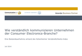 1
Eine Bestandsaufnahme anhand des Hohenheimer Verständlichkeits-Index
Wie verständlich kommunizieren Unternehmen
der Consumer Electronics-Branche?
Juli 2014
 