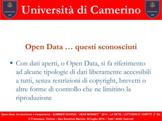Open Data: tra business e trasparenza - SUMMER SCHOOL “JEAN MONNET ” 2014 , LA RETE, I CITTADINI E I DIRITTI 2° Ed.
© Fran...