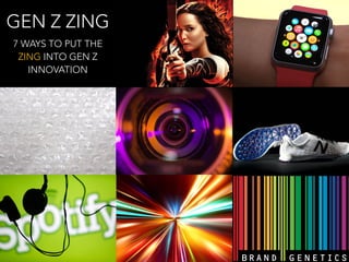 GEN Z ZING 
7 WAYS TO PUT THE 
ZING INTO GEN Z 
INNOVATION 
 
