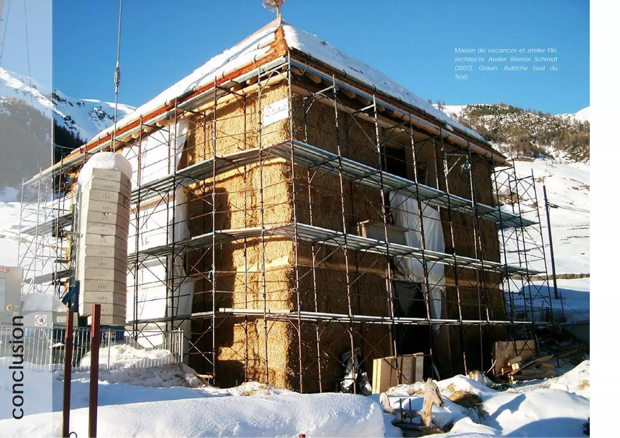 étude de faisabilité_construction en bottes de paille_ville de Lausanne_2009 22
conclusion
Maison de vacances et atelier Fliri,
architecte Atelier Werner Schmidt
(2007), Graun, Autriche (sud du
Tirol).
 