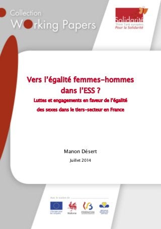 1
Vers l‟égalité femmes-hommes
dans l‟ESS ?
Luttes et engagements en faveur de l‟égalité
des sexes dans le tiers-secteur en France
Manon Désert
Juillet 2014
 