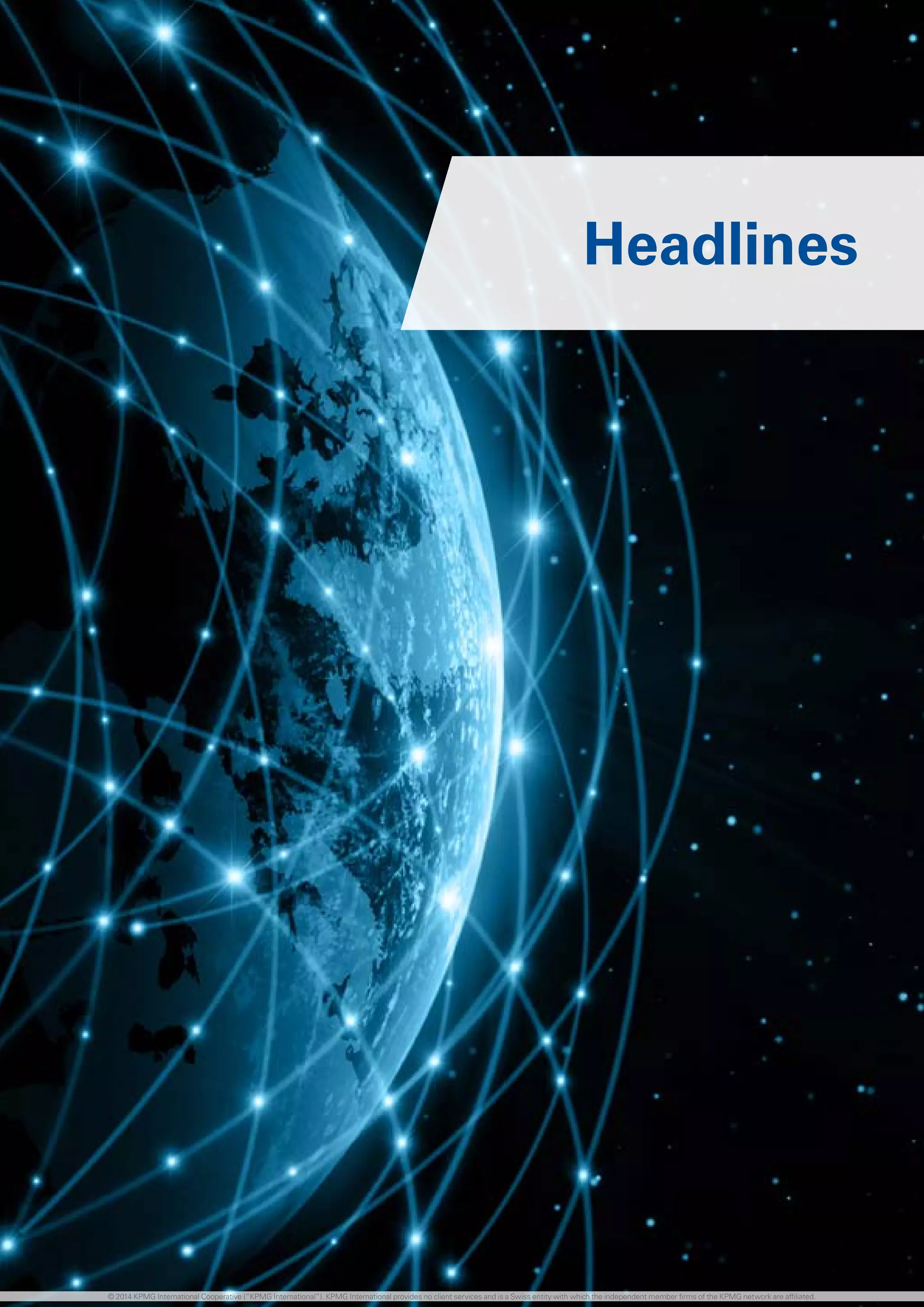 6 investing in the future
Headlines
© 2014 KPMG International Cooperative (“KPMG International”). KPMG International provides no client services and is a Swiss entity with which the independent member firms of the KPMG network are affiliated.
 