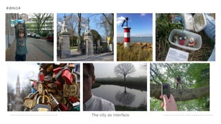 The city as interface
#dmi14
 