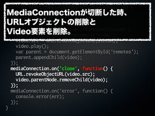 function settingMediaConnection(mediaConnection) {
var remoteid = mediaConnection.peer;
var remoteStream = null;
var video...