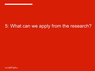 5: What can we apply from the research? 
 