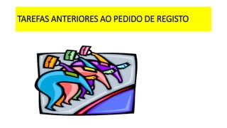 TAREFAS ANTERIORES AO PEDIDO DE REGISTO
 