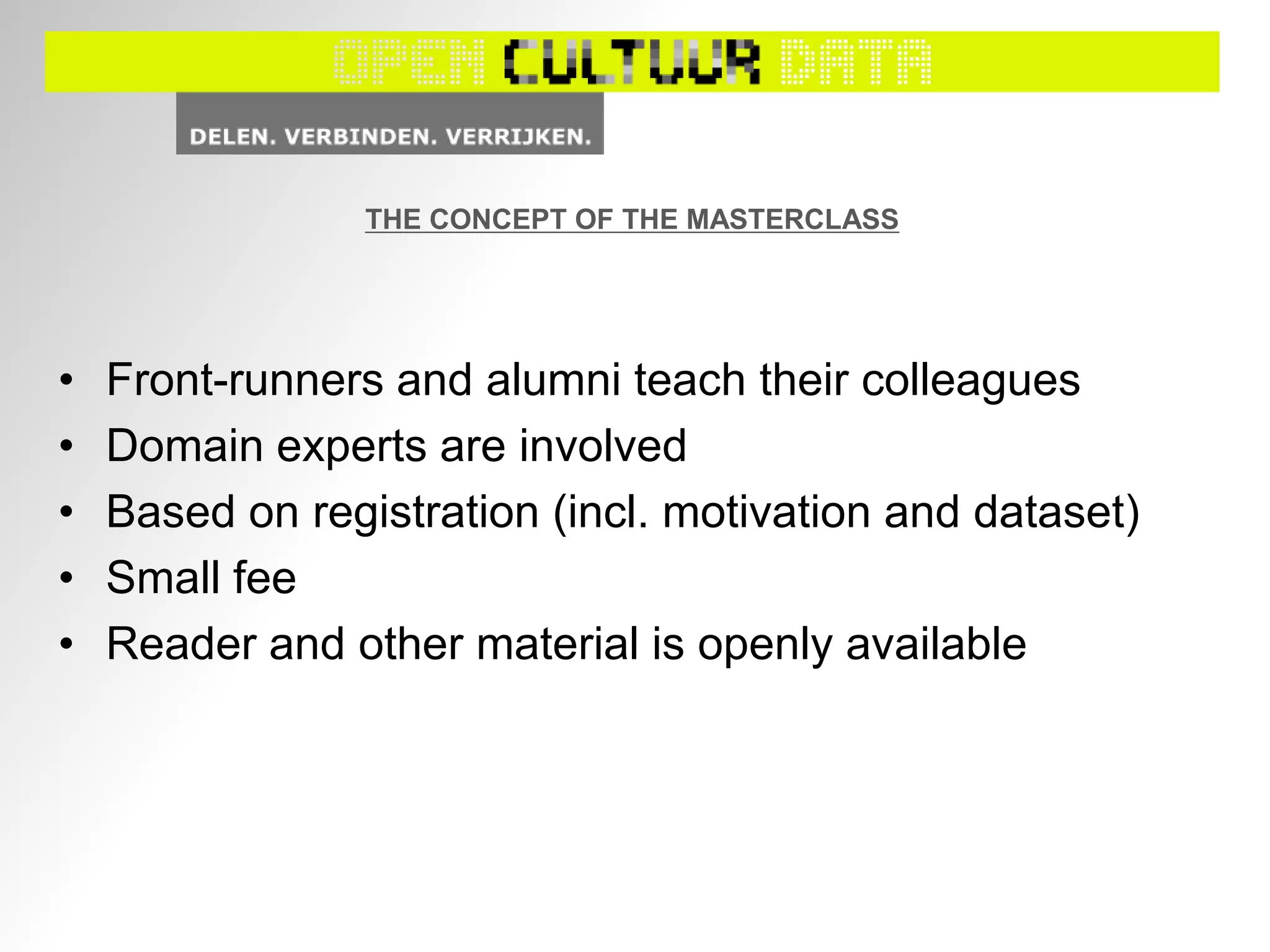 THE CONCEPT OF THE MASTERCLASS
• Front-runners and alumni teach their colleagues
• Domain experts are involved
• Based on registration (incl. motivation and dataset)
• Small fee
• Reader and other material is openly available
 