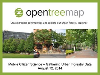 Mobile Citizen Science – Gathering Urban Forestry Data
August 12, 2014
 