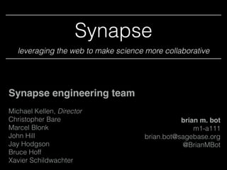 Synapse
leveraging the web to make science more collaborative
brian m. bot
m1-a111
brian.bot@sagebase.org
@BrianMBot
Synap...