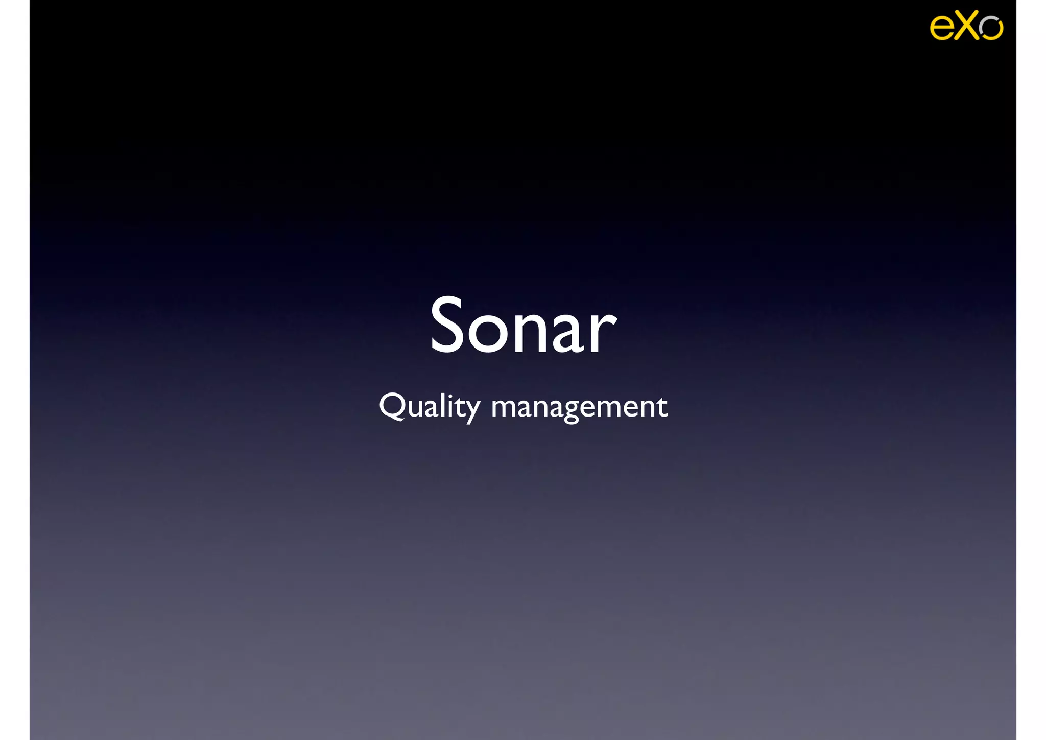 Sonar
Quality management
 