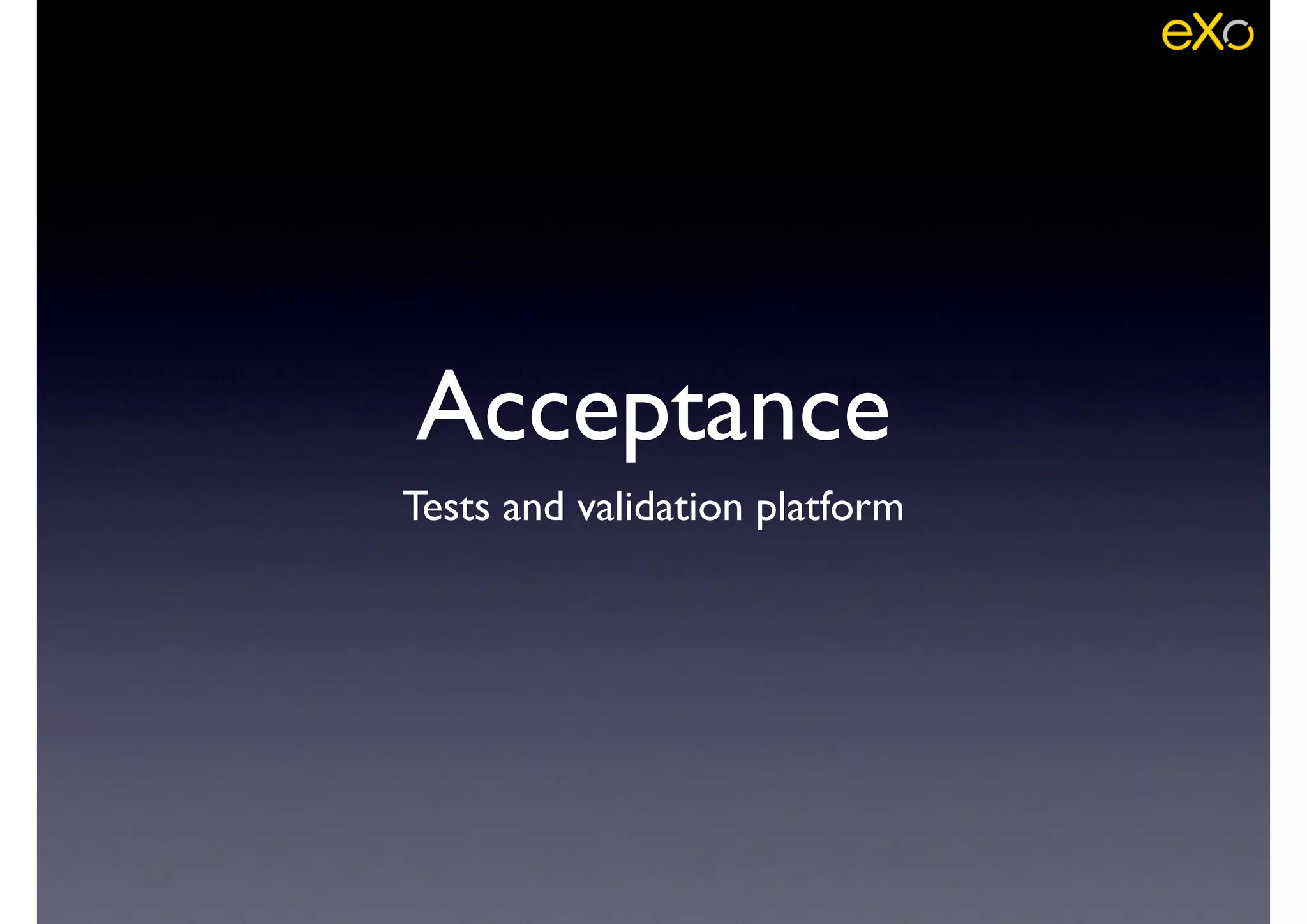 Acceptance
Tests and validation platform
 