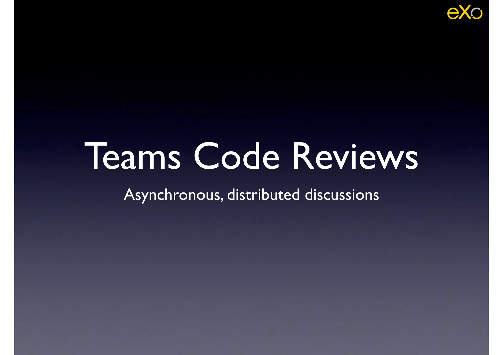 Teams Code Reviews
Asynchronous, distributed discussions
 