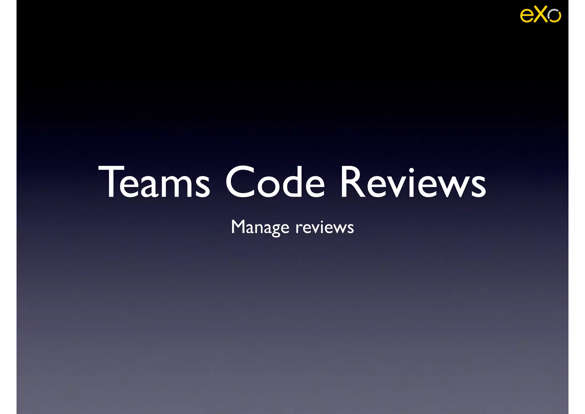Teams Code Reviews
Manage reviews
 