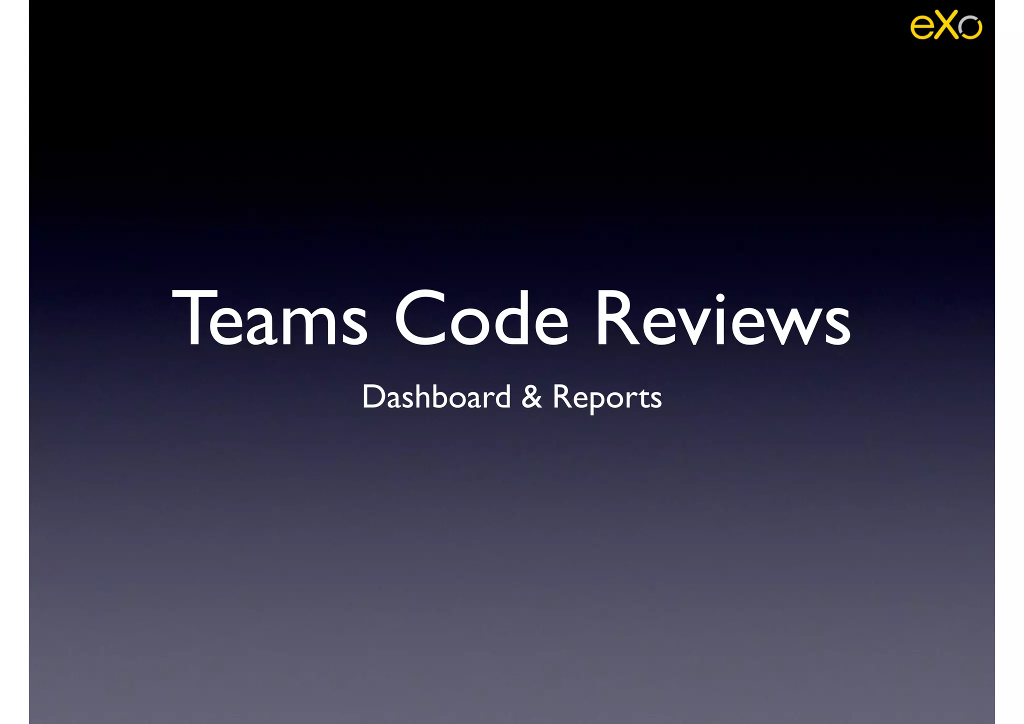 Teams Code Reviews
Dashboard & Reports
 