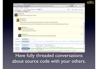 Have fully threaded conversations
about source code with your others.
 
