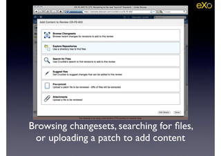 Browsing changesets, searching for ﬁles,
or uploading a patch to add content
 