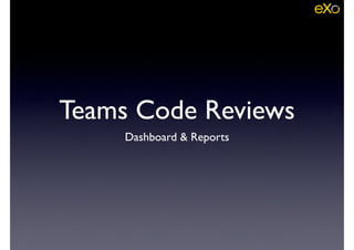 Teams Code Reviews
Dashboard & Reports
 