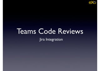 Teams Code Reviews
Jira Integration
 