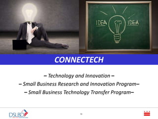 13
Local Business Development
Johannesburg
– Technology and Innovation –
– Small Business Research and Innovation Program–
– Small Business Technology Transfer Program–
CONNECTECH
 