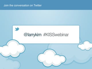 Join the conversation on Twitter 
@larrykim #KISSwebinar 
 
