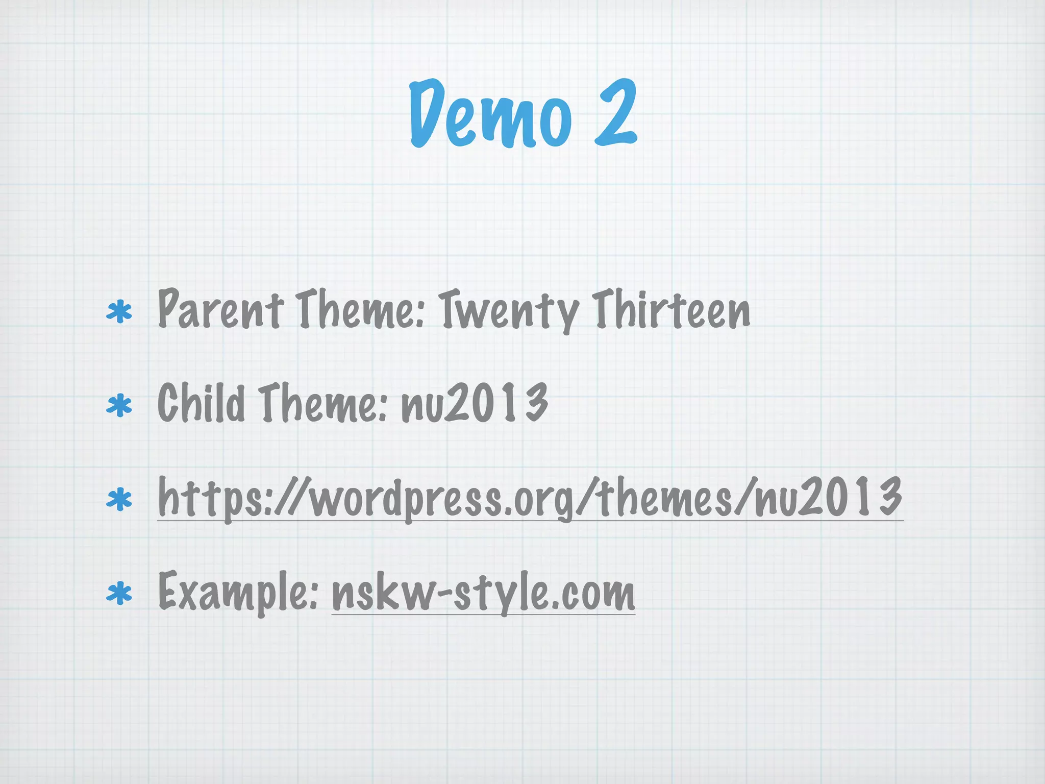 Demo 2
Parent Theme: Twenty Thirteen
Child Theme: nu2013
https://wordpress.org/themes/nu2013
Example: nskw-style.com
 