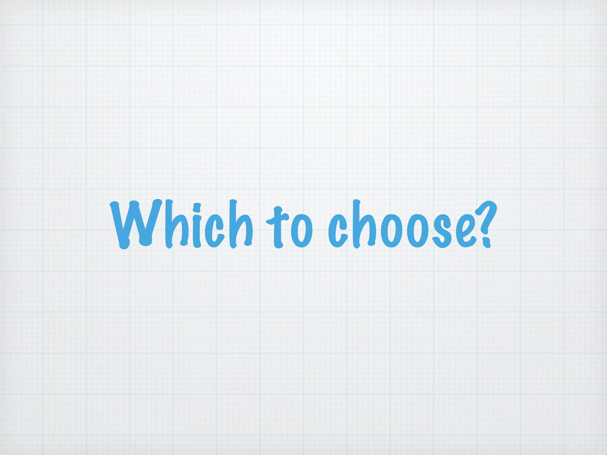 Which to choose?
 