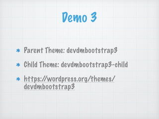Demo 3
Parent Theme: devdmbootstrap3
Child Theme: devdmbootstrap3-child
https://wordpress.org/themes/
devdmbootstrap3
 