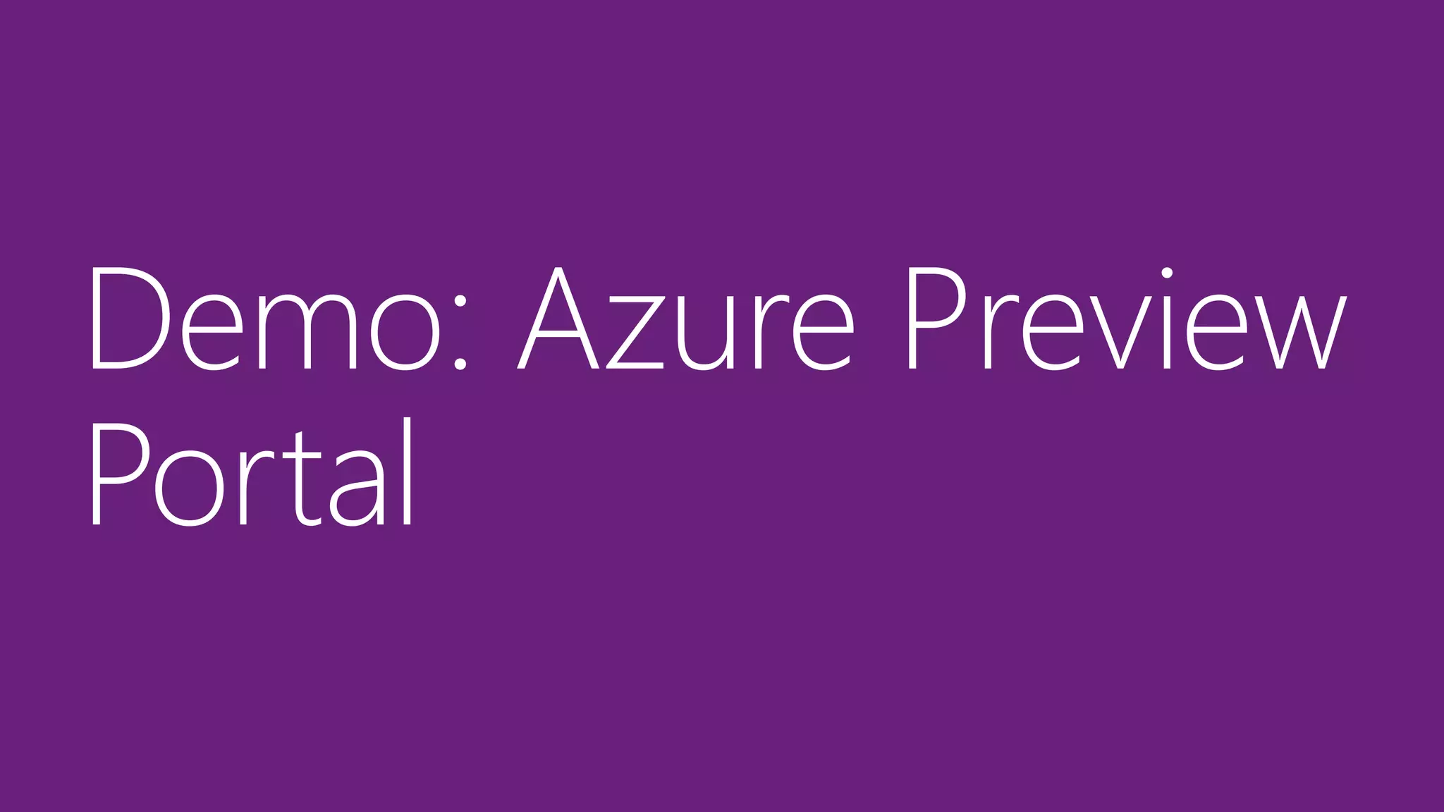 Demo: Azure Preview
Portal
 