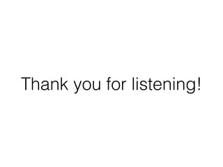 Thank you for listening!
 
