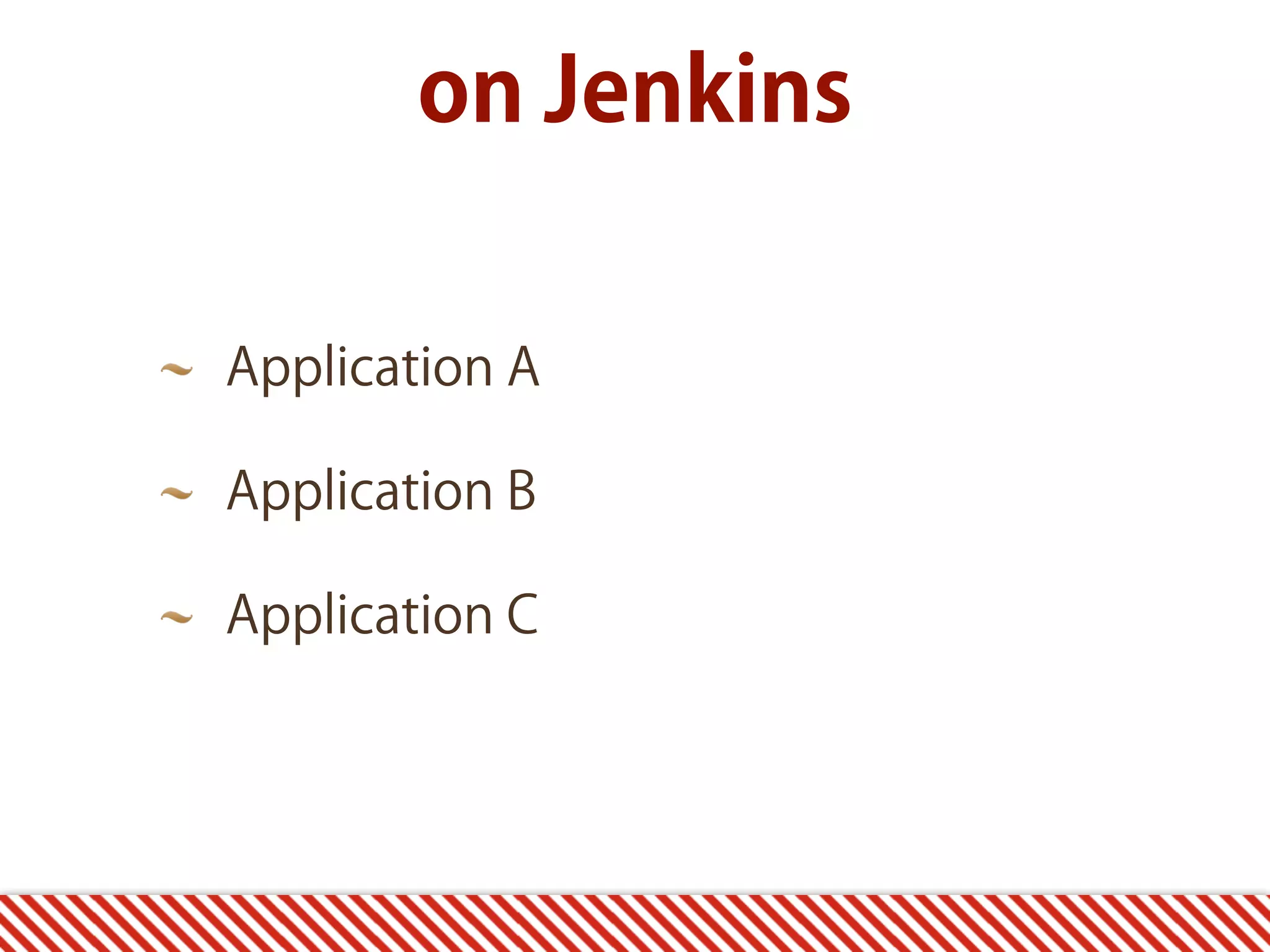 on Jenkins Application A Application B Application C 