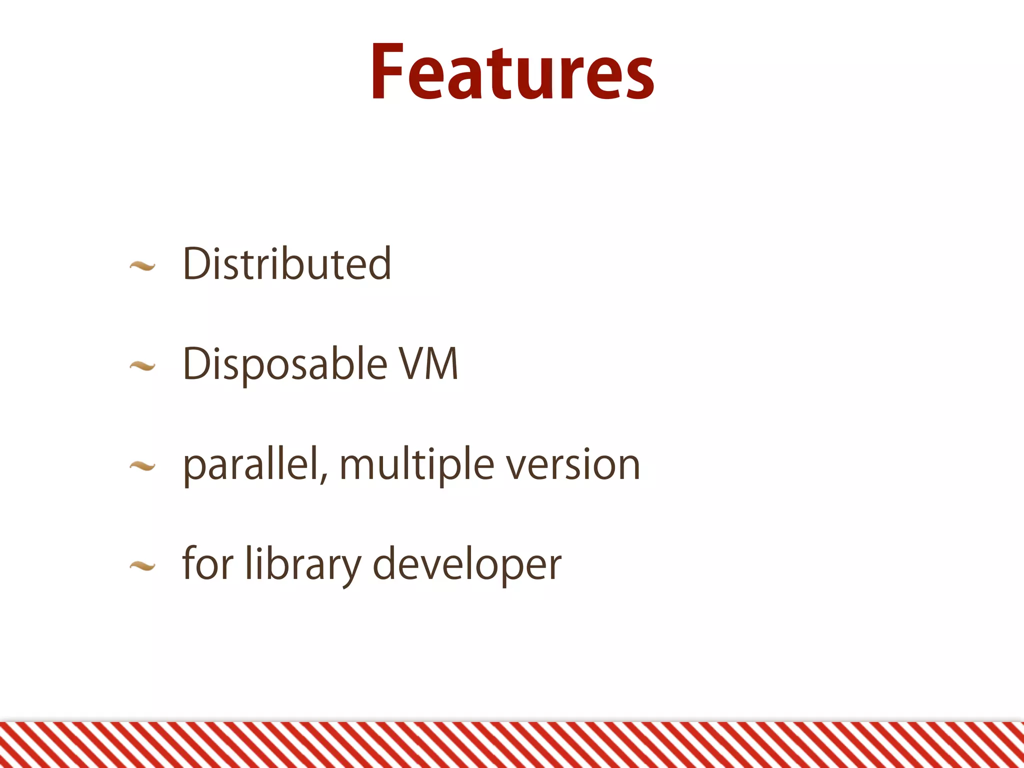 Distributed Disposable VM parallel, multiple version for library developer Features 