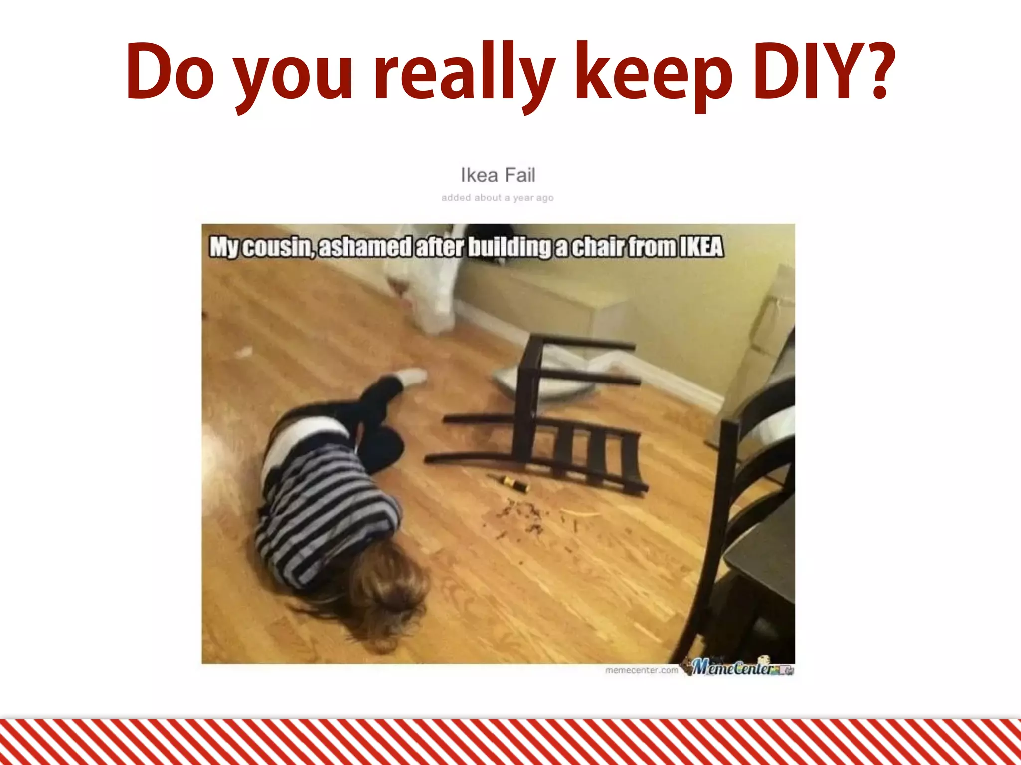 Do you really keep DIY? 