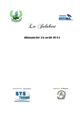 La Jalabert 
dimanche 24 août 2014 
Chronométré par : Organisé par : 
www.stsport.fr UV Mazamet 
 